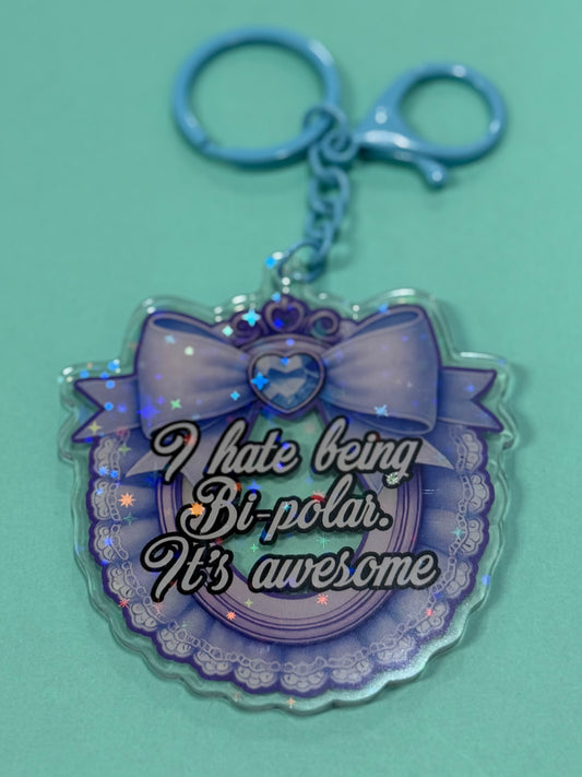 I HATE BEING BI-POLAR - Drop Dead Gorgeous Iridescent Keychain