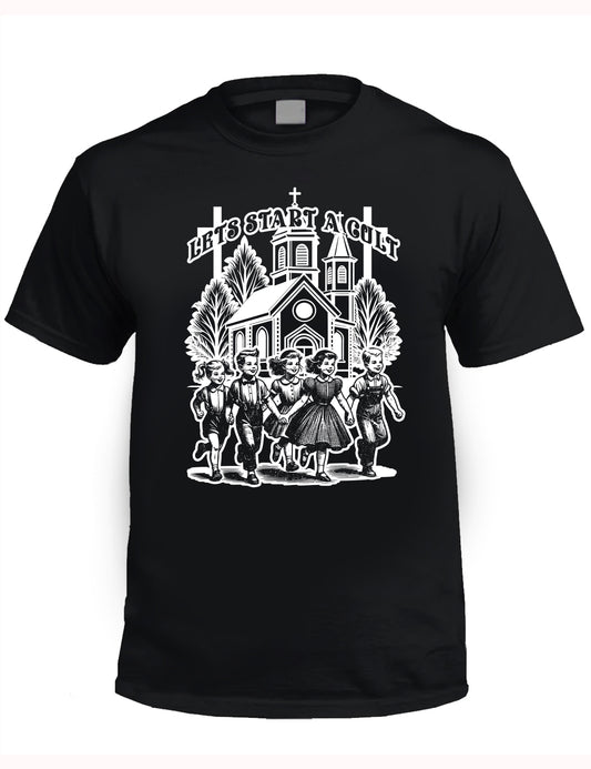 LETS START A CULT -  Church Fundraiser T-Shirt (PRE ORDER!)